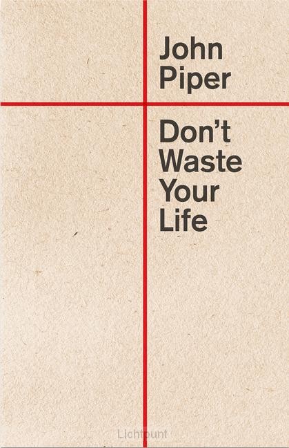 Don''t waste your life